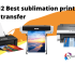 Top 12 Best sublimation printer for heat transfer