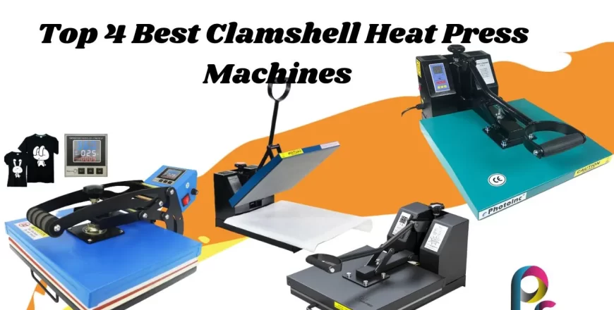Top 4 Best Clamshell Heat Press Machines for T Shirts
